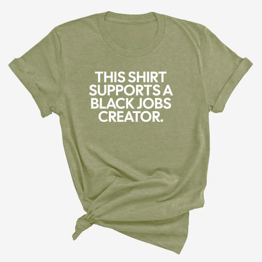 This Shirt Supports a Black Jobs Creator Unisex Tee