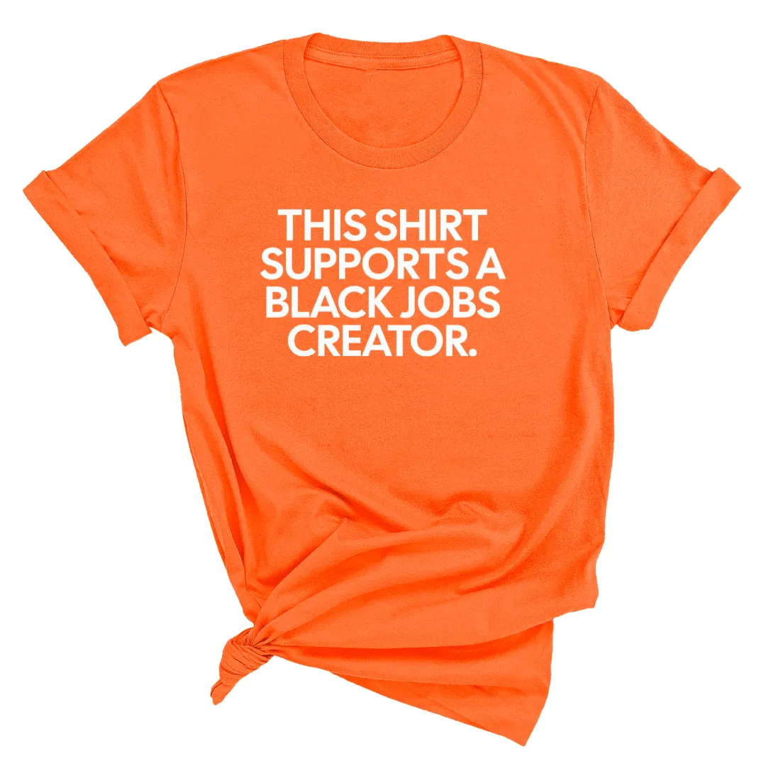 This Shirt Supports a Black Jobs Creator Unisex Tee